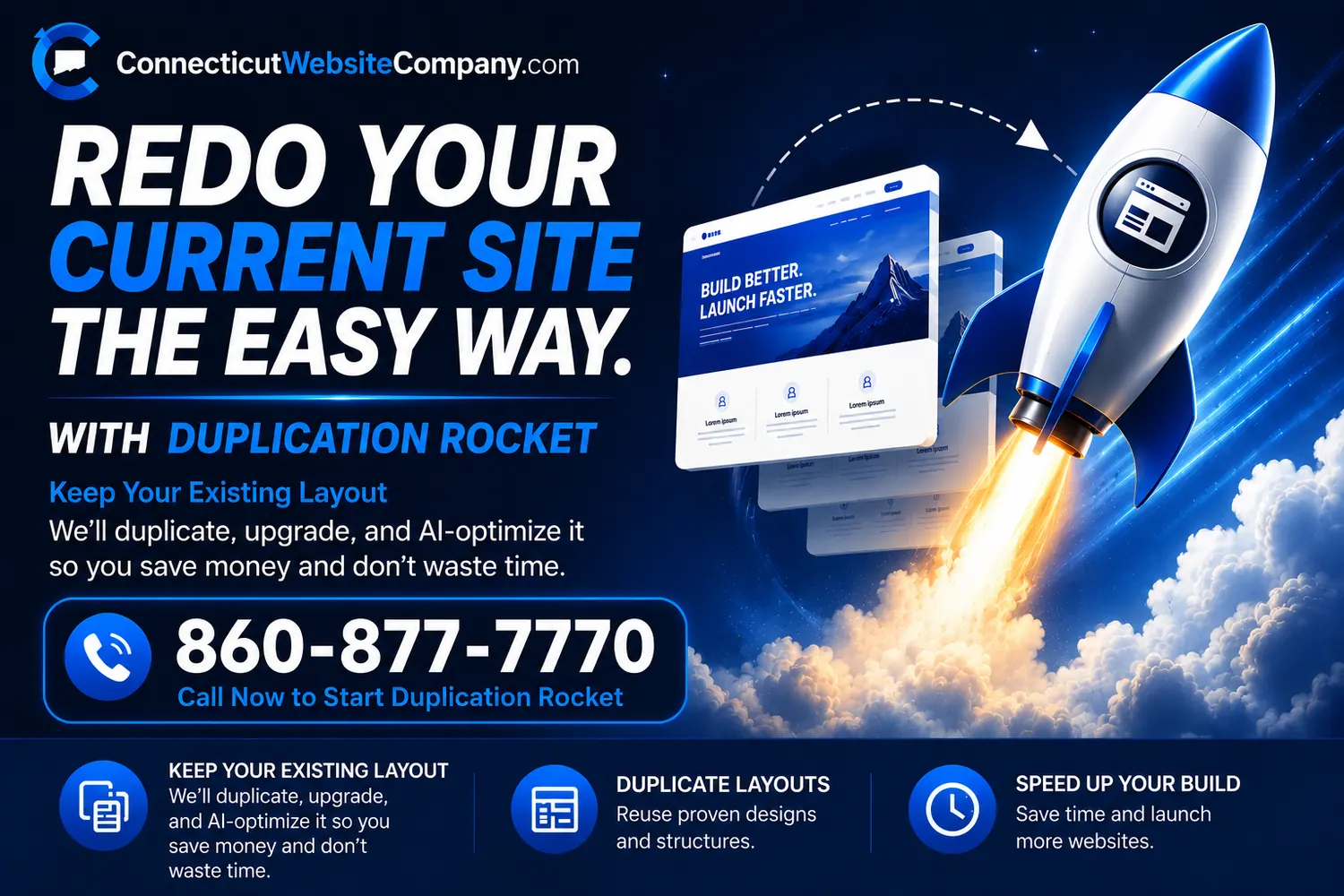 Connecticut Website Company — Duplication Rocket. Redo your current site the easy way. We'll duplicate, upgrade, and AI-optimize it so you save money and don't waste time. Call 860-877-7770 to start. Three benefits illustrated: keep your existing layout, duplicate proven designs and structures, and speed up your build so you can launch faster.